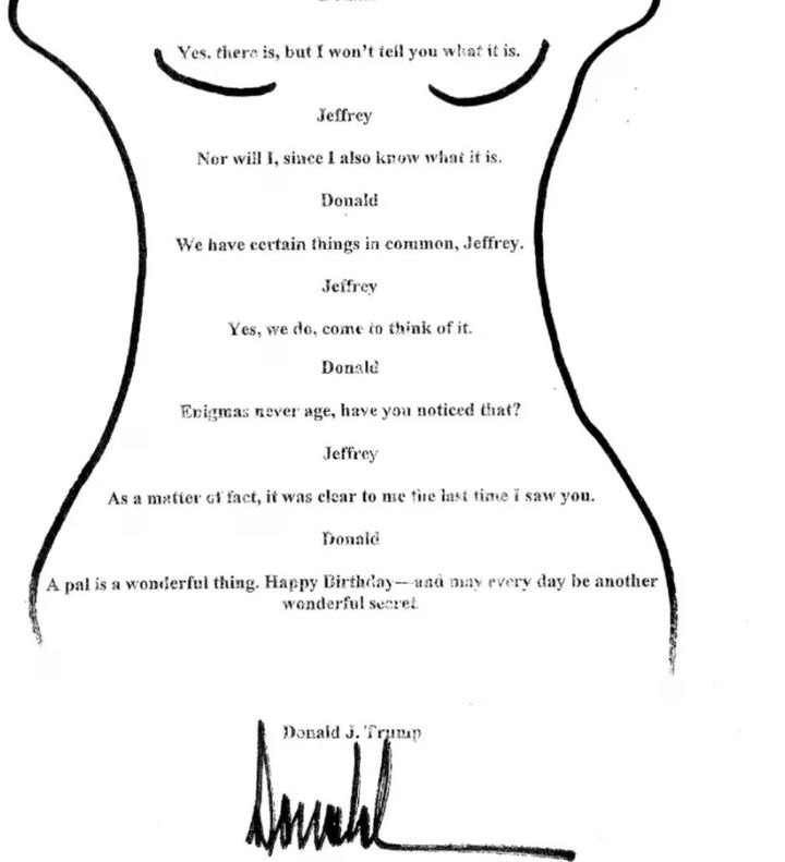 [서울=뉴시스] 8일(현지 시각) 미 하원 감독위원회에 제출된 제프리 엡스타인의 50세 생일 축하 책자속에 포함된 트럼프 서명이 담긴 것으로 추정되는 편지. WSJ이 7월 이 편지의 존재를 보도하면서 묘사한 ‘벌거벗은 여성의 윤곽선 그림 속에 타자기로 친 문장’의 모습이 보인다. 트럼프는 ‘가짜 뉴스’라고 주장하며 WSJ 기자 등에게 100억 달러 소송을 제기했다.(출처: WSJ) 2025.09.09. *재판매 및 DB 금지